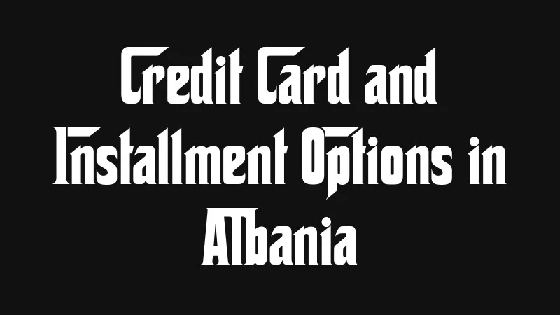 credit-card-and-installment-options-in-albania
