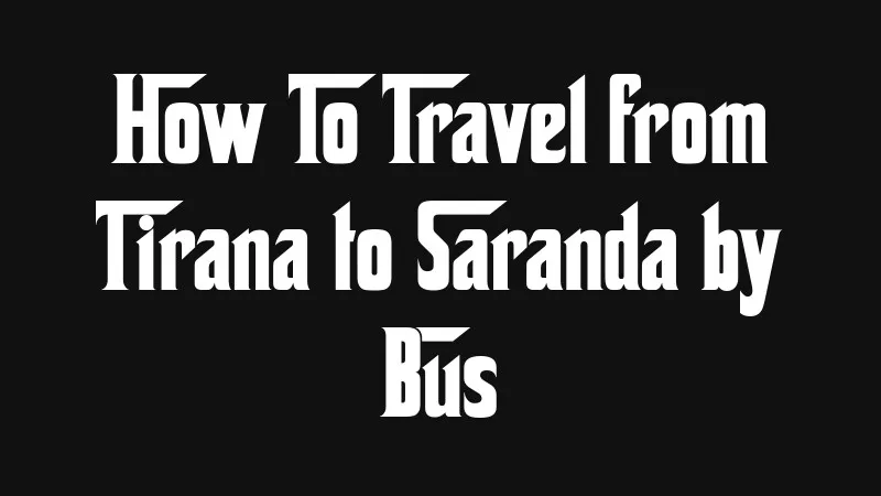 how-to-travel-from-tirana-to-saranda-by-bus
