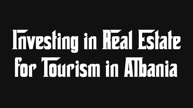 investing-in-real-estate-for-tourism-in-albania