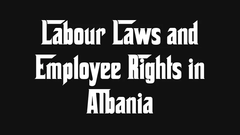 labour-laws-and-employee-rights-in-albania
