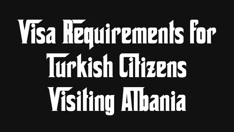 visa-requirements-for-turkish-citizens-visiting-albania