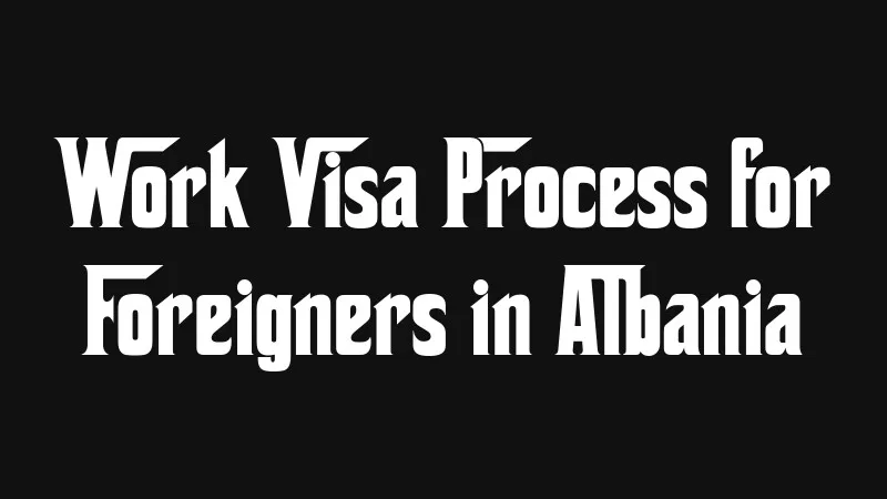 work-visa-process-for-foreigners-in-albania