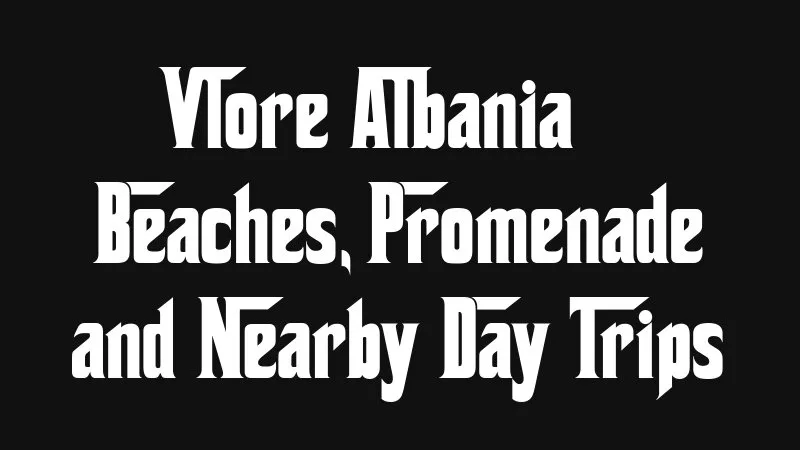 Vlore Albania Beaches Promenade And Nearby Day Trips