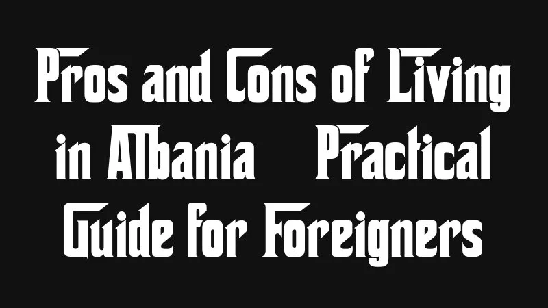 Pros And Cons Of Living In Albania Practical Guide For Foreigners