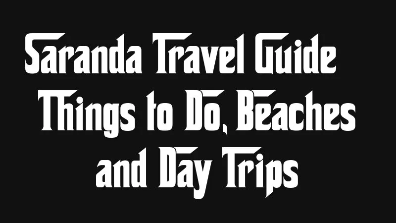 Saranda Travel Guide Things To Do Beaches And Day Trips