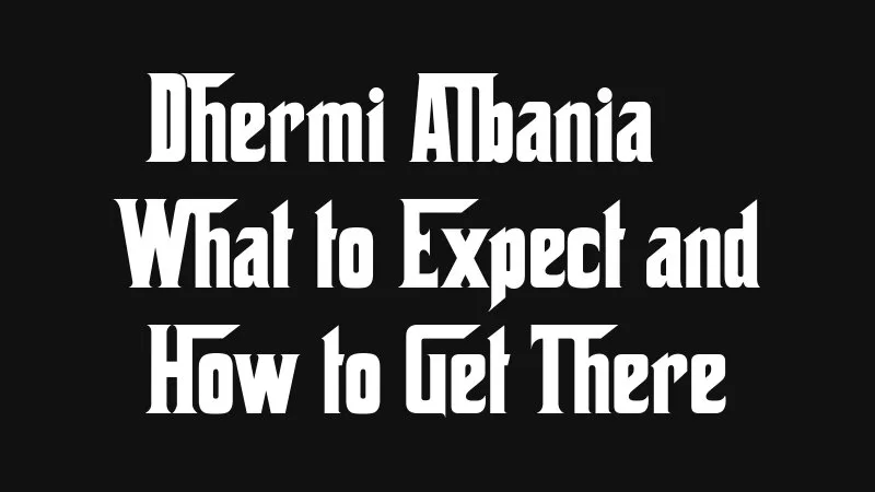 Dhermi Albania What To Expect And How To Get There