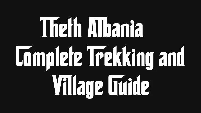 Theth Albania Complete Trekking And Village Guide
