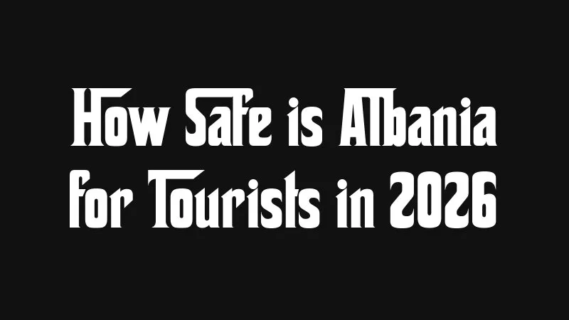 How Safe Is Albania For Tourists In 2026