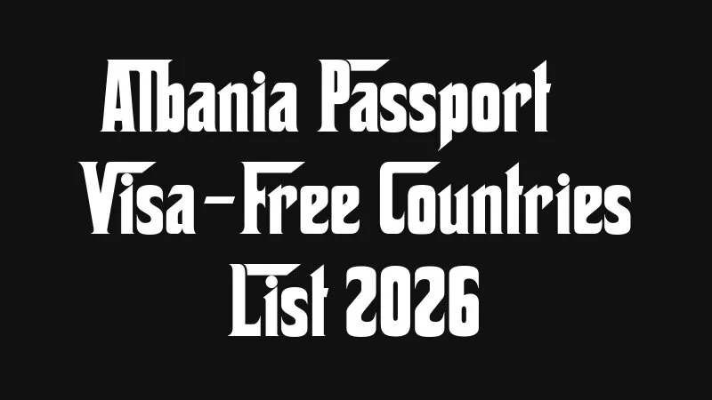 Albania Passport Visa Free Countries List 2026