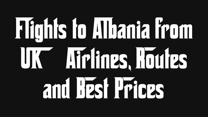 Flights To Albania From Uk Airlines Routes And Best Prices